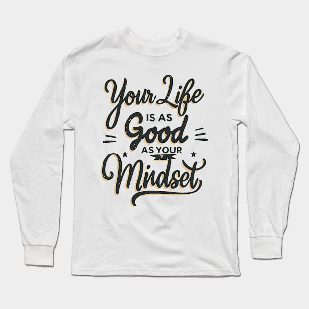 Your Life Is As Good As Your Mindset. Inspirational Quote Long Sleeve T-Shirt by Chrislkf